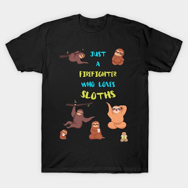 Just a Firefighter  Who Loves Sloths T-Shirt by divawaddle